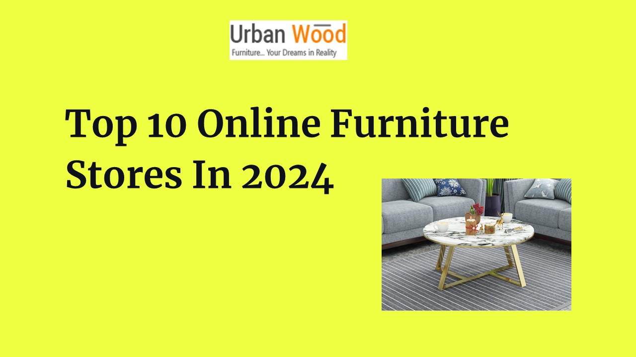 Top 10 Online Furniture Stores In 2024