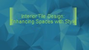 Interior Tile Design: Enhancing Spaces with Style