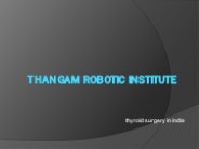 Thyroid Surgery in India | Thangam Robotic Institute
