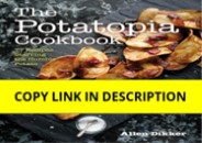 ❤️[READ]✔️ The Potatopia Cookbook: 77 Recipes Starring the Humble Potato