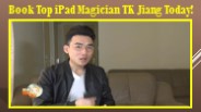 Book Top iPad Magician TK Jiang Today!