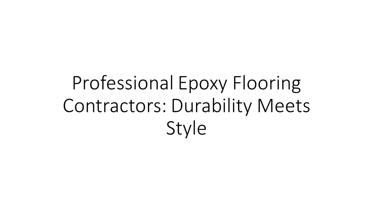 Professional Epoxy Flooring Contractors: Durability Meets Style