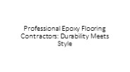 Professional Epoxy Flooring Contractors: Durability Meets Style
