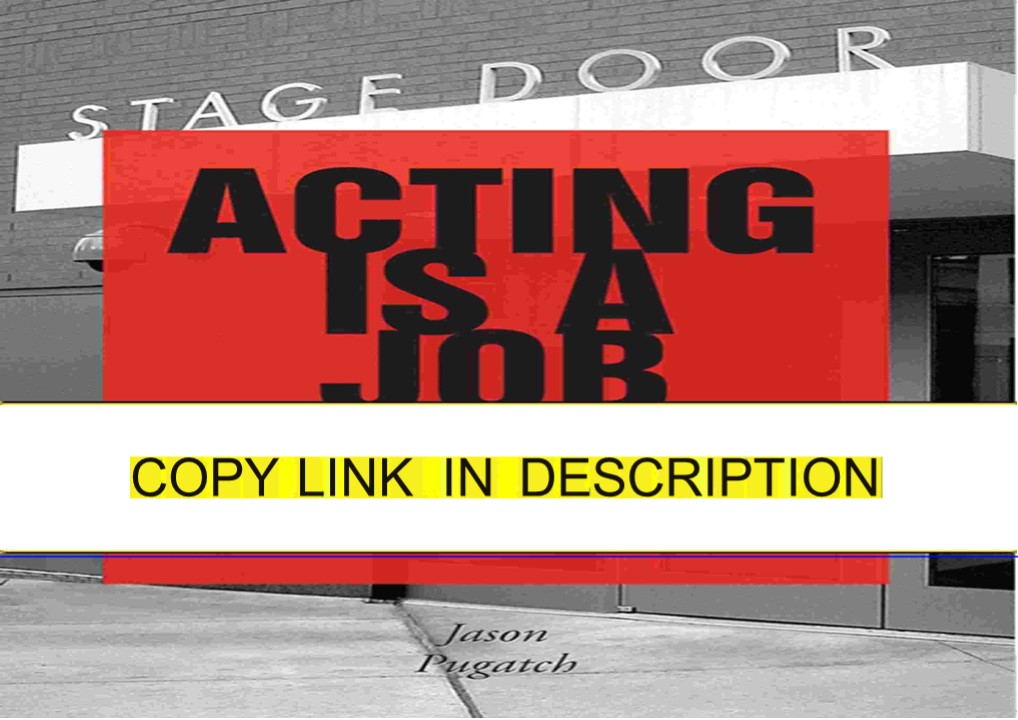 read⚡ Acting Is a Job: Real Life Lessons about the Acting Business