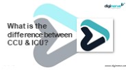 What is the difference between CCU & ICU?