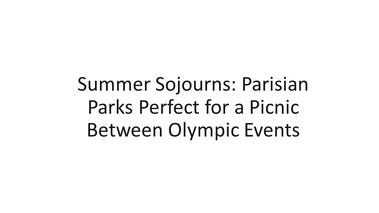 Summer Sojourns: Parisian Parks Perfect