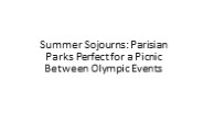 Summer Sojourns: Parisian Parks Perfect