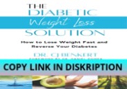 PDF Read Online The Diabetic Weight Loss Solution: How to Lose Weight
