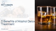 5 Benefits of Alcohol Detox Treatment