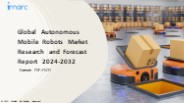 Autonomous Mobile Robots Market PPT: Growth, Outlook, Demand, Keyplayer Analysis and Opportunity 2024-32