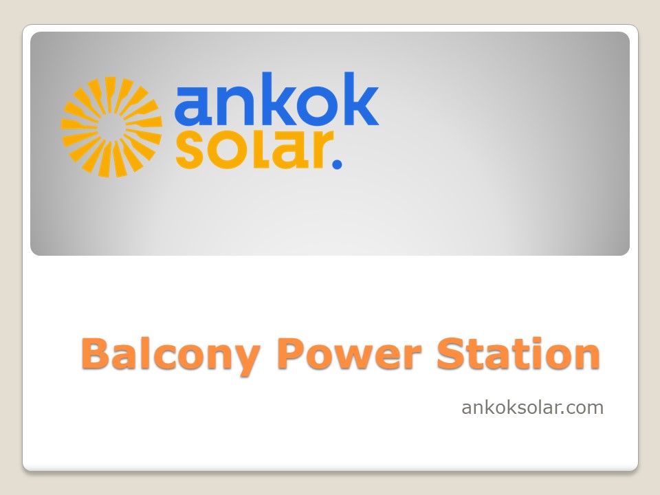 Balcony Power Station - www.ankoksolar.com