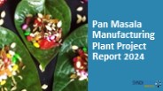 Pan Masala Manufacturing Plant Project Report 2024