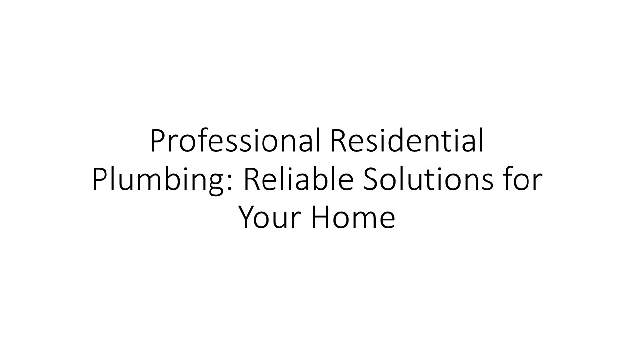 Professional Residential Plumbing: Reliable Solutions for Your Home (1)