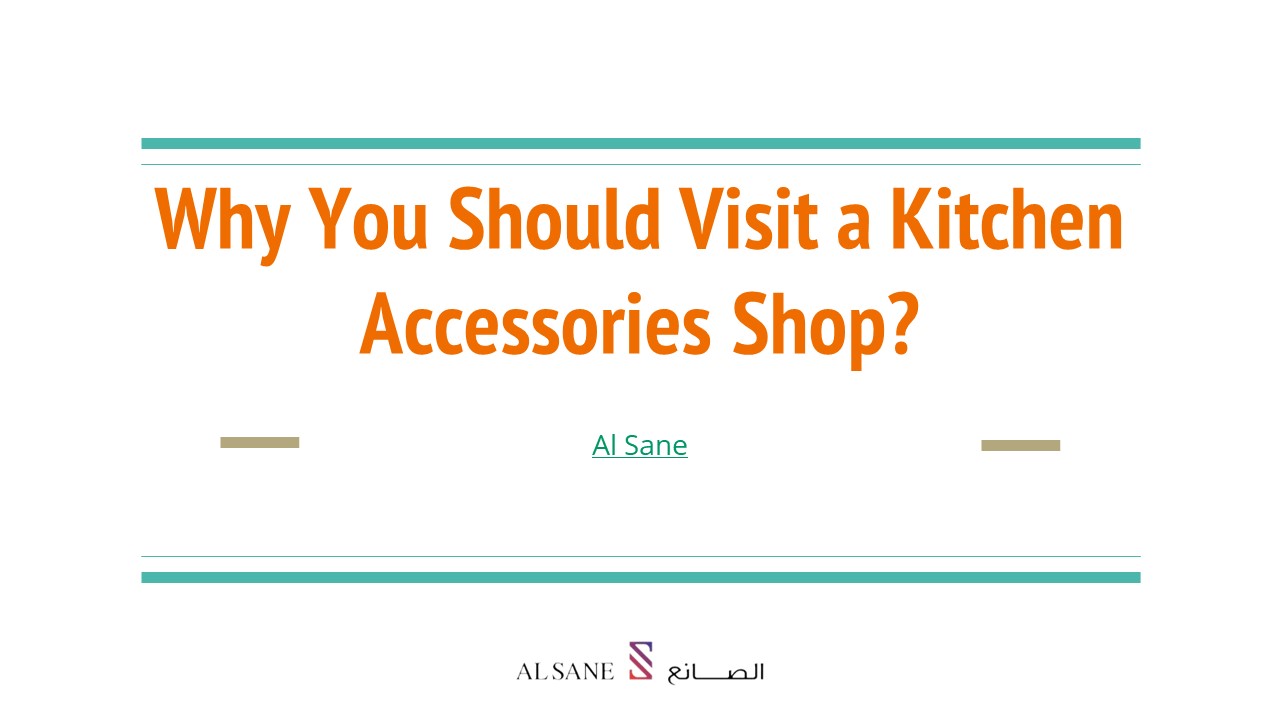 Why You Should Visit a Kitchen Accessories Shop? (1)