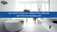 The Significance of Hiring Professional Bathroom Remodelers