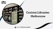 Custom Libraries Melbourne