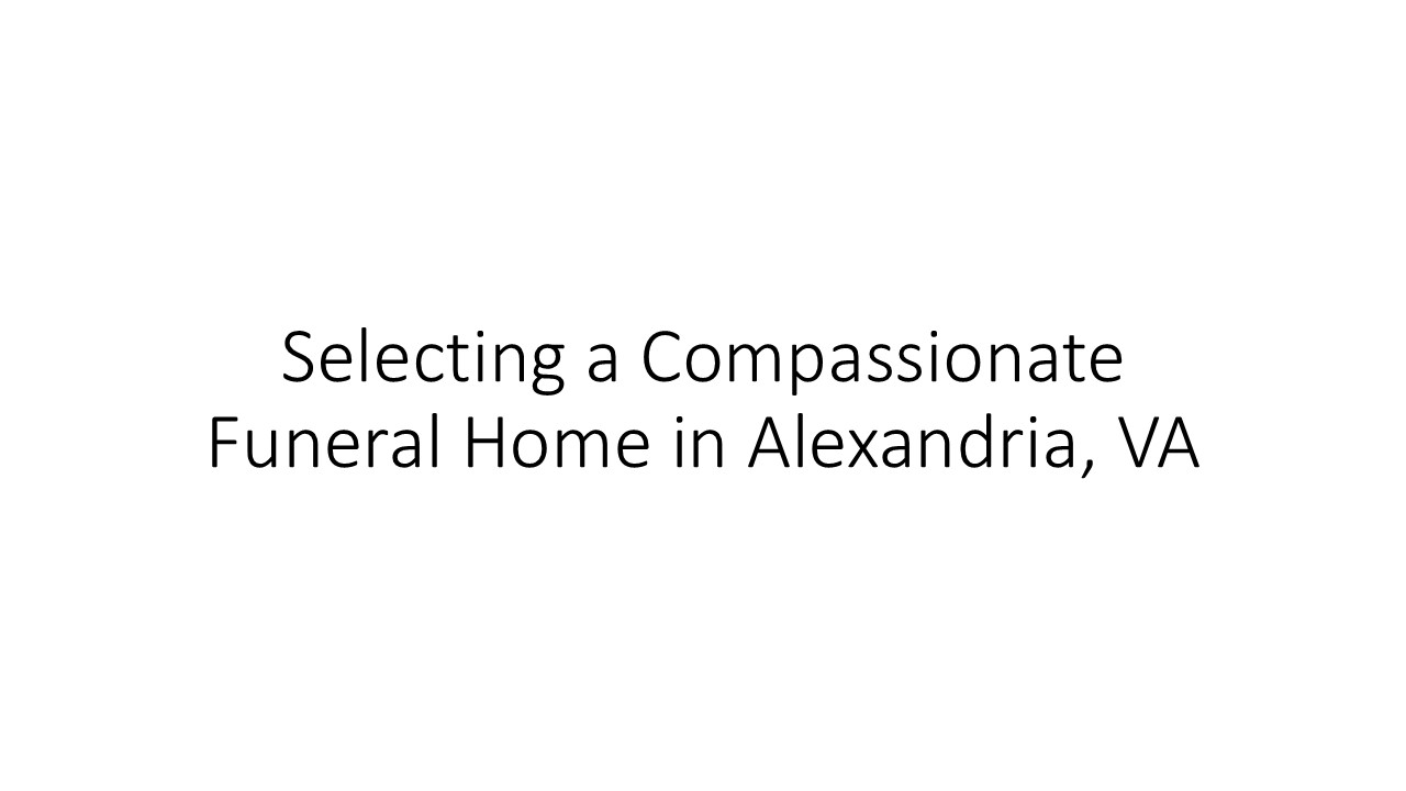 Selecting a Compassionate Funeral Home in Alexandria, VA