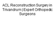 ACL Reconstruction Surgery in Trivandrum | Expert Orthopedic Surgeons