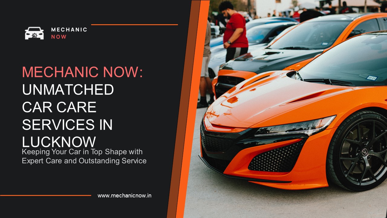Mechanic Now: Top-Rated Car Service Center in Lucknow