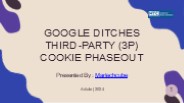 Google Ditches Third-Party (3P) Cookie Phaseout