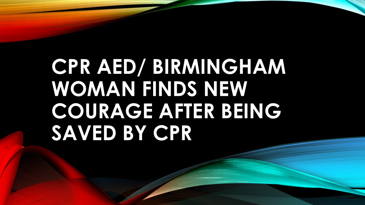 CPR AED Birmingham woman finds new courage after being saved by CPR