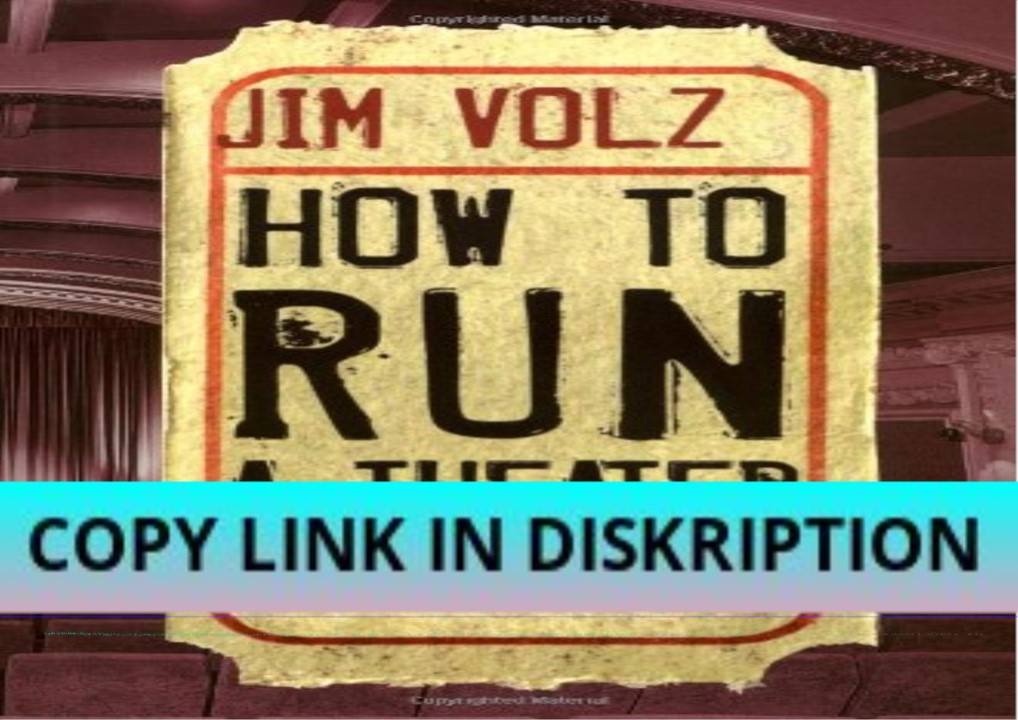 READ DOWNLOAD How to Run a Theater: A Witty, Practical and F