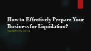 How to Effectively Prepare Your Business for Liquidation?