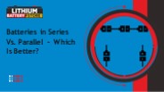 Batteries in Series Vs. Parallel – Which Is Better?