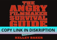 PDF KINDLE DOWNLOAD The Angry Filmmaker Survival Guide: Part