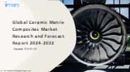 Ceramic Matrix Composites Market PPT: Growth, Outlook, Demand, Keyplayer Analysis and Opportunity 2024-32