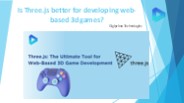 is three.js better for developing web-based 3d games?