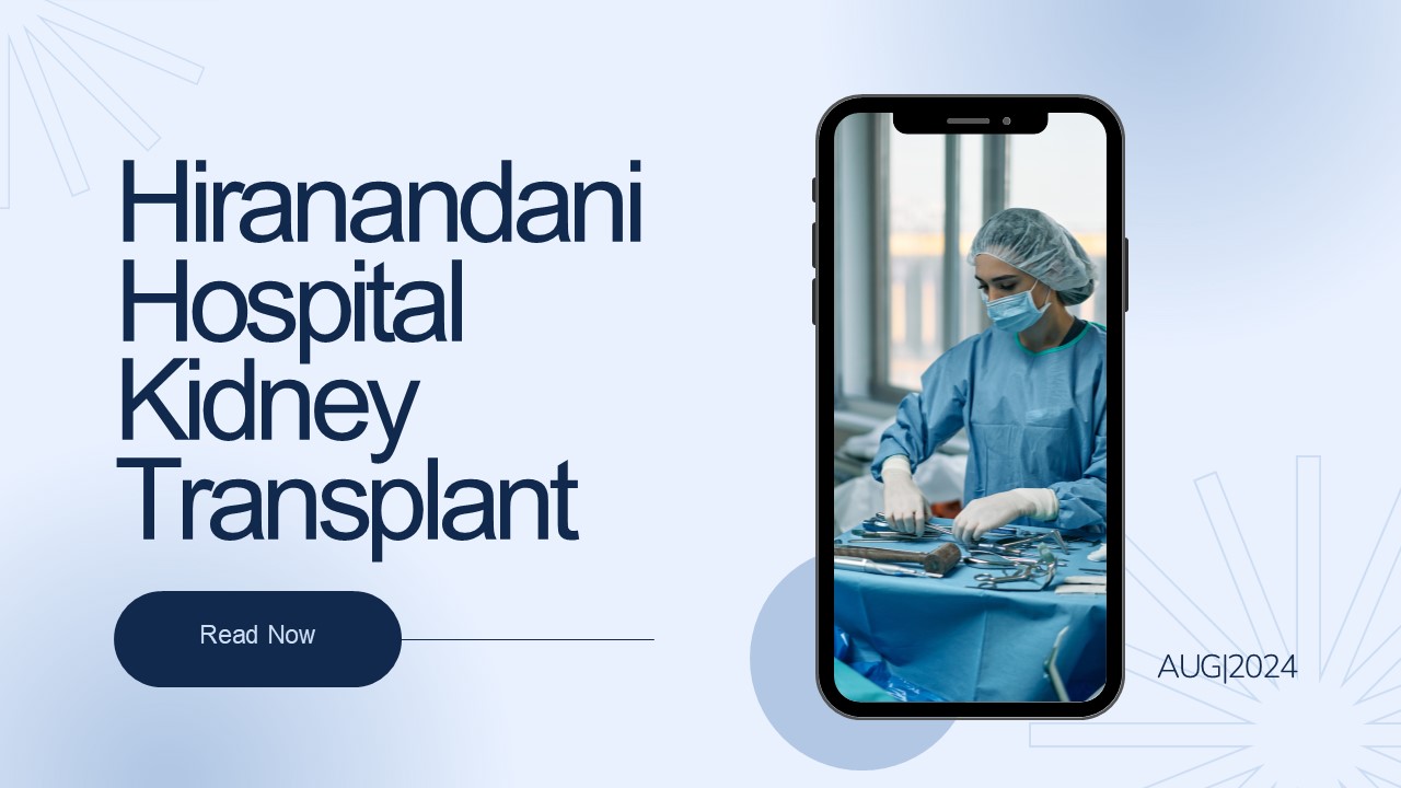 Hiranandani Hospital Kidney Transplant [Deep Analysis]