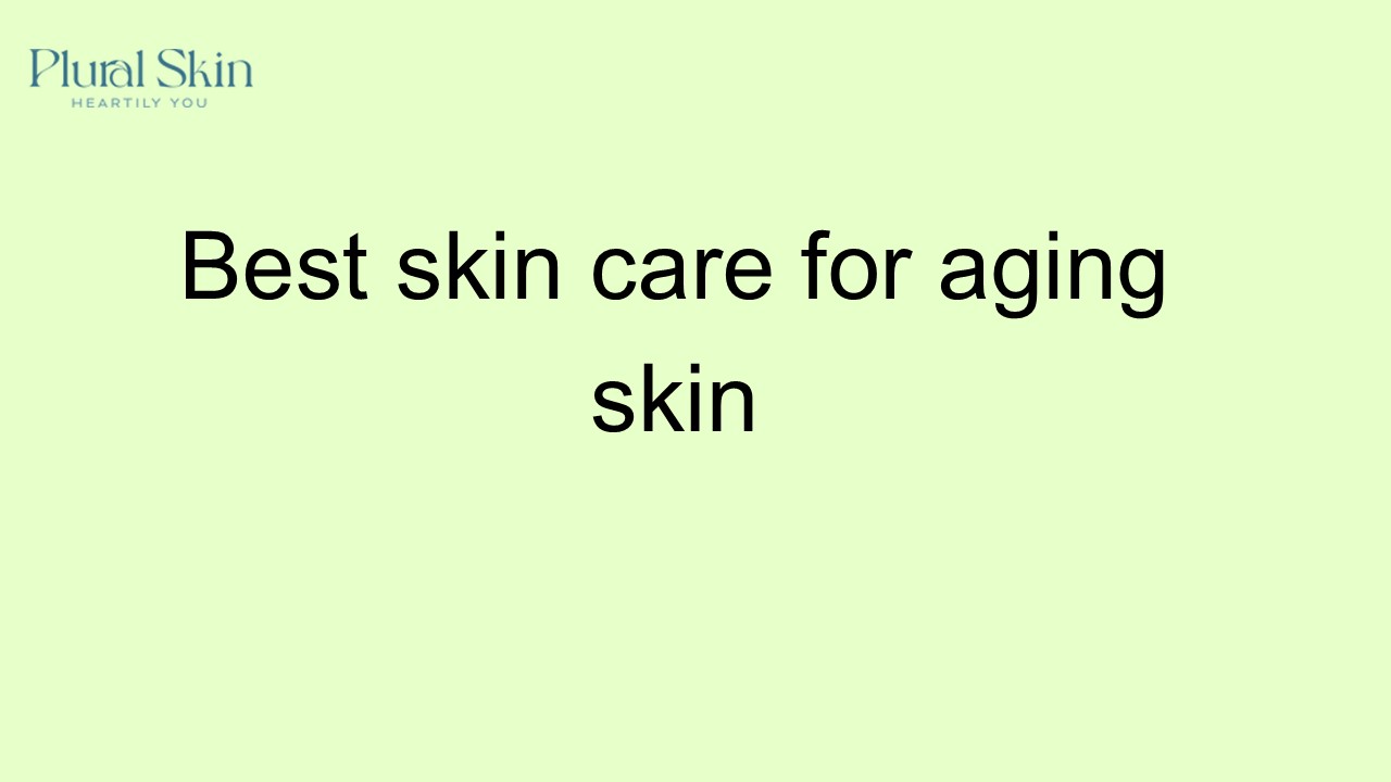 best skin care for aging skin