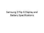 Samsung Z Flip 6 Display and Battery Specifications
