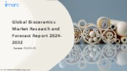Bioceramics Market PPT: Growth, Outlook, Demand, Keyplayer Analysis and Opportunity 2024-32