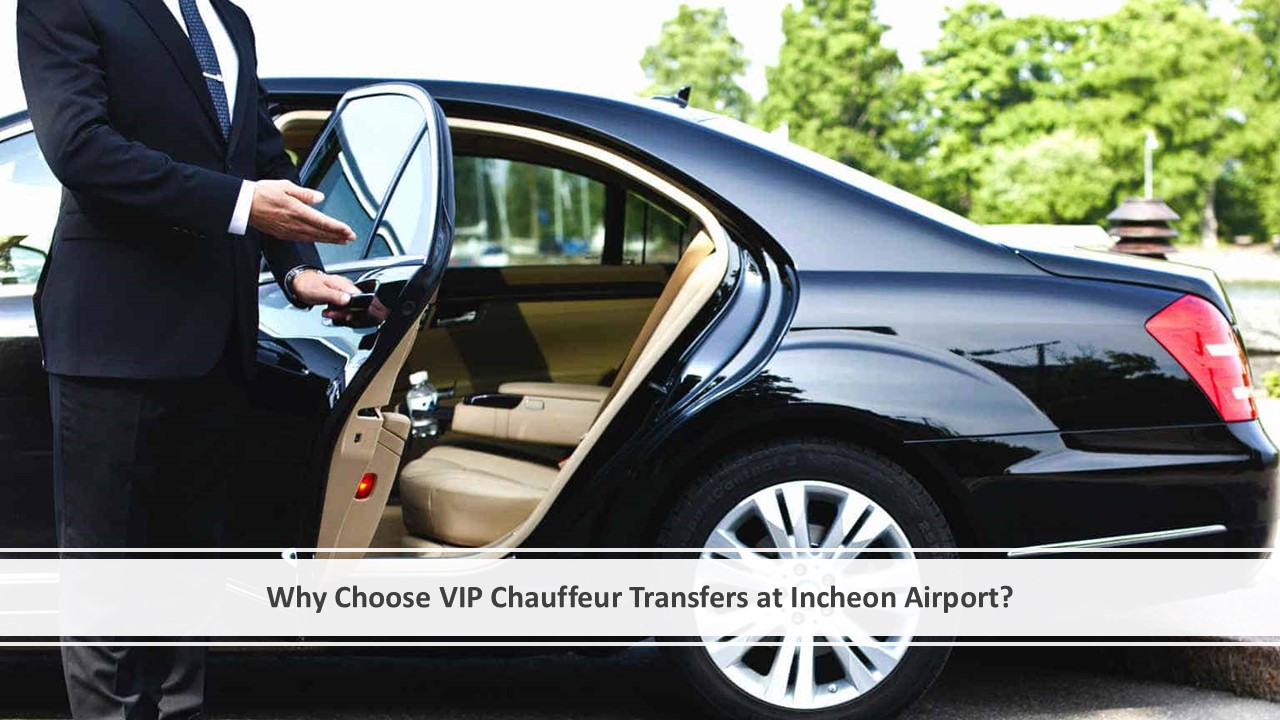 Why Choose VIP Chauffeur Transfers at Incheon Airport?