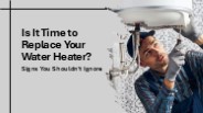 Is It Time to Replace Your Water Heater?