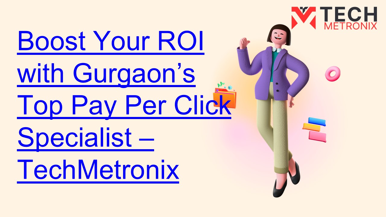 TechMetronix- Pay Per Click Specialist in Gurgaon