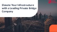 Elevate Your Infrastructure with a Leading Private Bridge Company