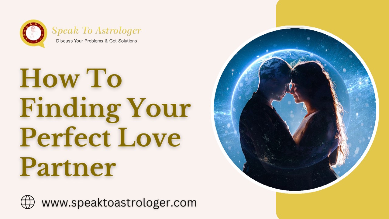 How To Finding Your Perfect Love Partner