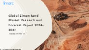 Zircon Sand Market PPT: Growth, Outlook, Demand, Keyplayer Analysis and Opportunity 2024-32