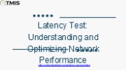 Latency Test: Understanding and Optimizing Network Performance