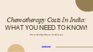 Chemotherapy Costs In India: What You Need To Know!