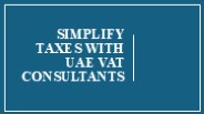Simplify Taxes with UAE VAT Consultants