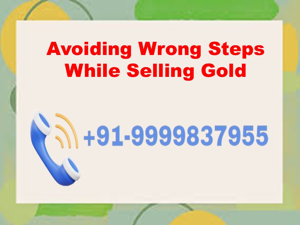 Avoiding Wrong Steps While Selling Gold