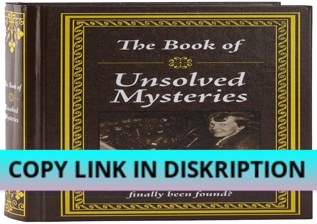 PDF Read Online The Book of Unsolved Mysteries