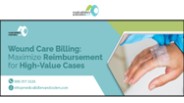 Wound Care Billing: Maximize Reimbursement for High-Value Cases