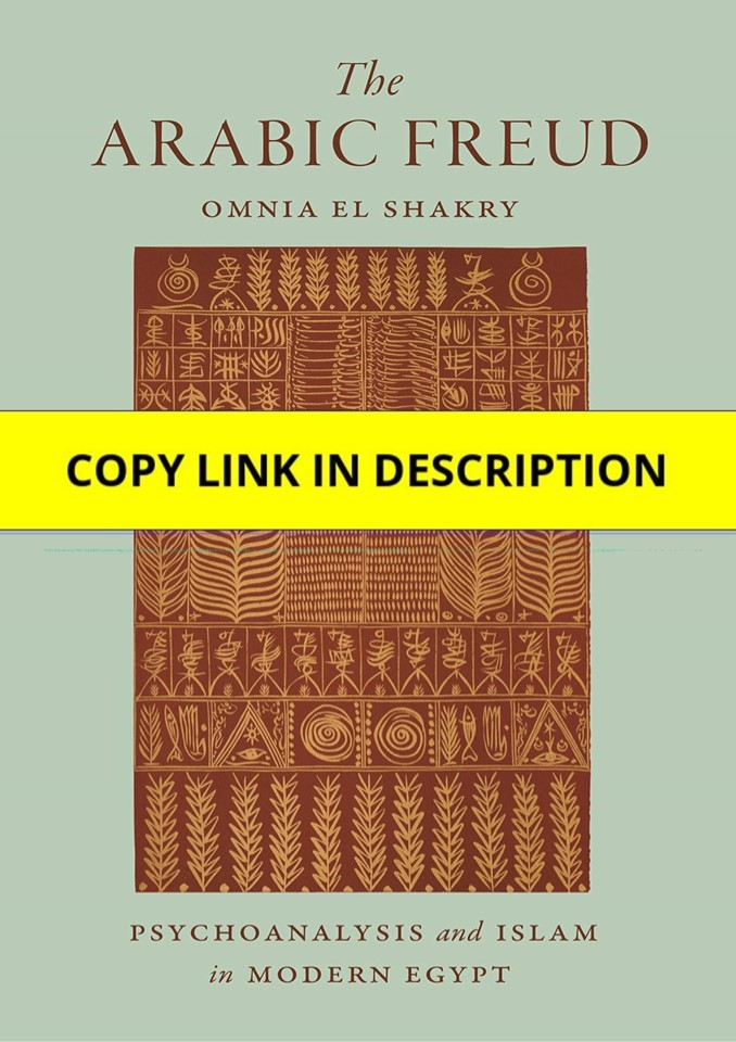 Download The Arabic Freud: Psychoanalysis and Islam in Modern Egypt Free