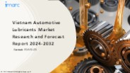 Vietnam Automotive Lubricants Market PPT: Growth, Outlook, Demand, Keyplayer Analysis and Opportunity 2024-32