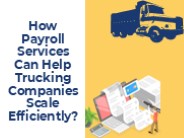 How Payroll Services Can Help Trucking Companies Scale Efficiently?